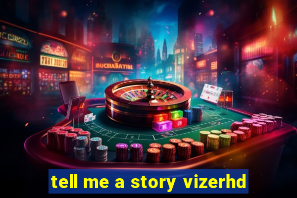 tell me a story vizerhd